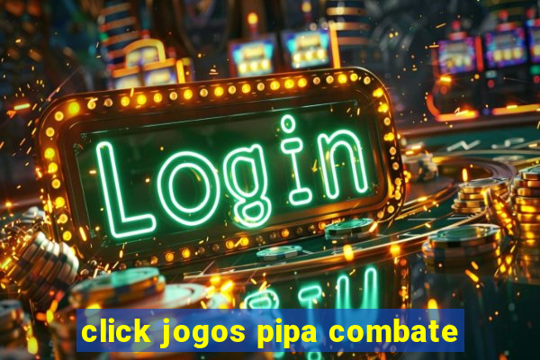 click jogos pipa combate